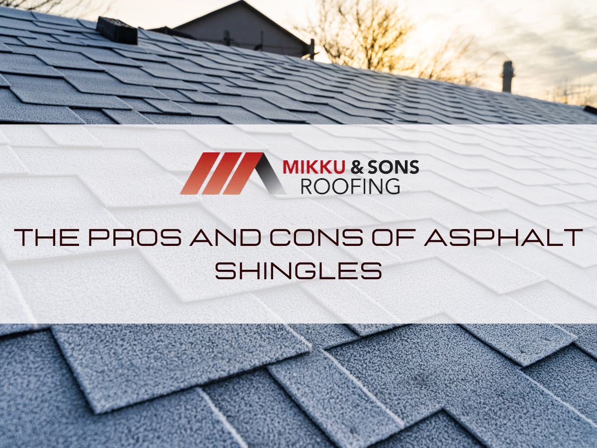 The Pros And Cons Of Asphalt Shingles Mikku Sons Roofing