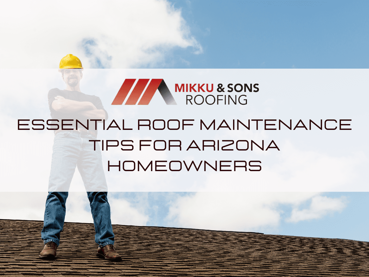 Essential Roof Maintenance Tips For Arizona Homeowners Mikku And Sons