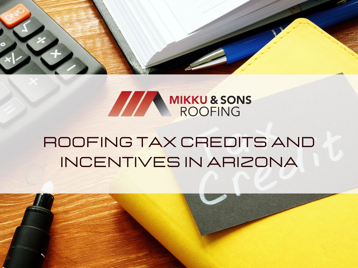 Roofing Tax Credits and Incentives in Arizona Mikku & Sons Roofing